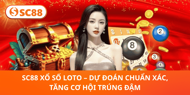 SC88 Xổ Số Loto – Dự Đoán Chính Xác, Cơ Hội Trúng Thưởng Khủng