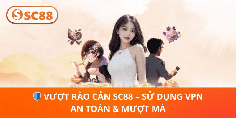 🛡️ Vượt Rào Cản SC88 – Sử Dụng VPN An Toàn & Mượt Mà